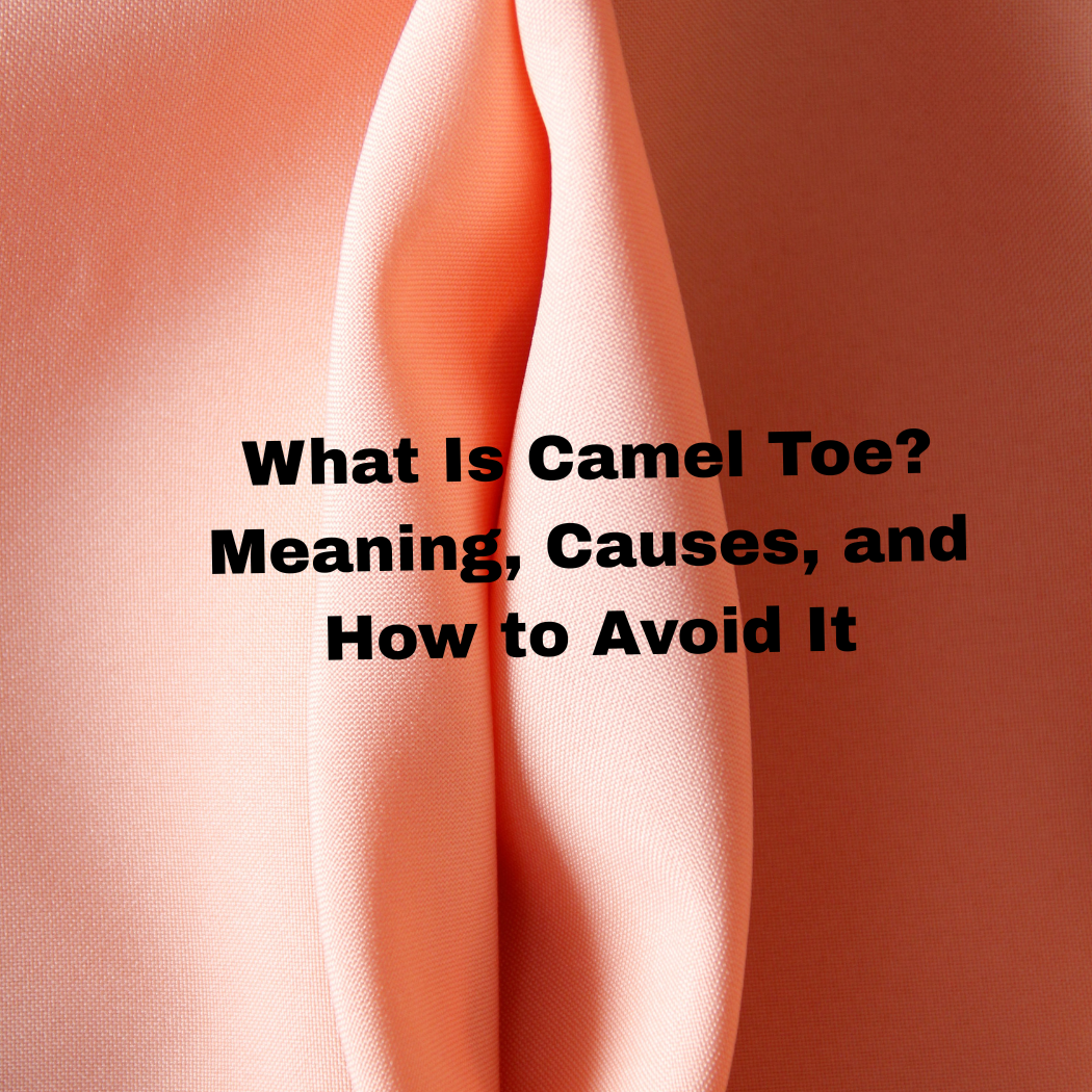 What Is Camel Toe? Meaning, Causes, and How to Avoid It