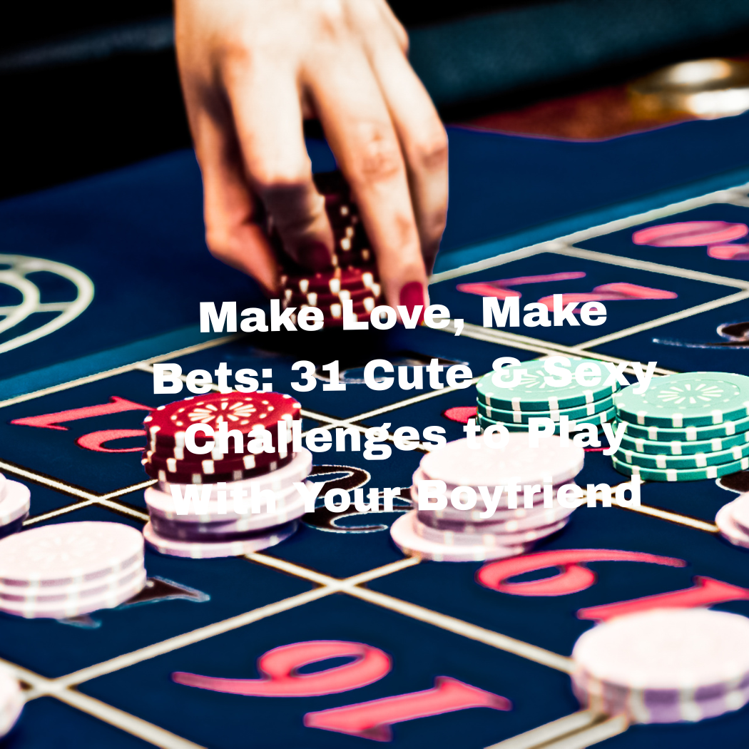 25 Fun & Flirty Bet Ideas Every Couple Should Try Together
