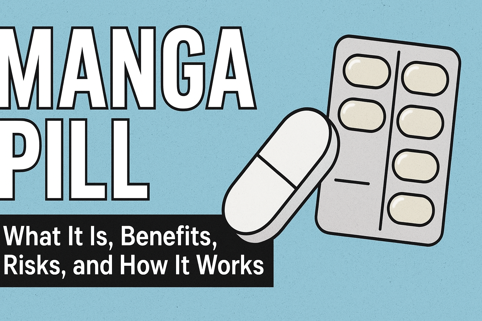 Manga Pill: What It Is, Benefits, Risks, and How It Works